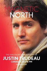 Produktbild: Magnetic North: The Unauthorised Biography of Justin Trudeau, Canada's Selfie PM