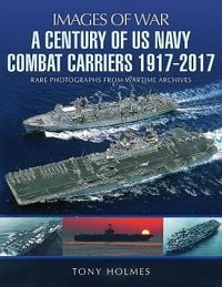 Produktbild: A Century of US Navy Combat Carriers 1917-2017