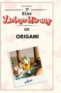 Produktbild: Eine Liebeserkl&auml;rung an Origami