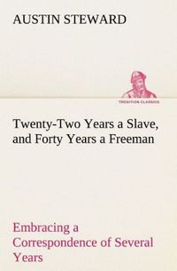 Produktbild: Twenty-Two Years a Slave, and Forty Years a Freeman Embracing a Correspondence of Several Years, While President of Wilberforce Colony, London, Canada West