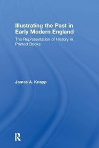 Produktbild: Knapp, J: Illustrating the Past in Early Modern England