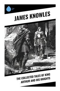 Produktbild: The Collected Tales of King Arthur and His Knights