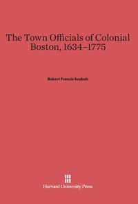 Produktbild: The Town Officials of Colonial Boston, 1634-1775
