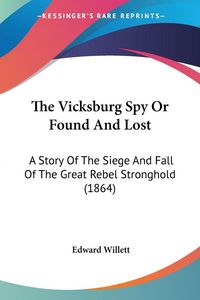 Produktbild: The Vicksburg Spy Or Found And Lost