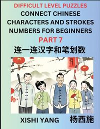 Produktbild: Join Chinese Character Strokes Numbers (Part 7)- Difficult Level Puzzles for Beginners, Test Series to Fast Learn Counting Strokes of Chinese Characters, Simplified Characters and Pinyin, Easy Lessons, Answers