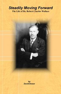 Produktbild: Steadily Moving Forward: The Life of Dr. Robert Charles Wallace