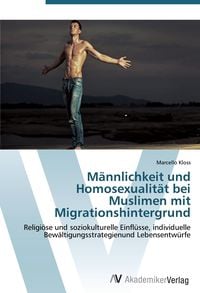 Produktbild: M&auml;nnlichkeit und Homosexualit&auml;t bei Muslimen mit Migrationshintergrund