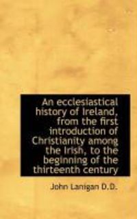 Produktbild: An Ecclesiastical History of Ireland, from the First Introduction of Christianity Among the Irish, T
