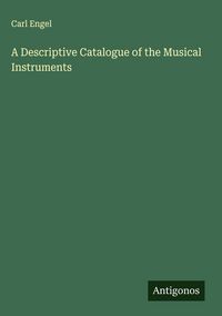 Produktbild: A Descriptive Catalogue of the Musical Instruments