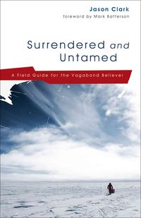 Bild vom Artikel Surrendered and Untamed: A Field Guide for the Vagabond Believer vom Autor Jason Clark