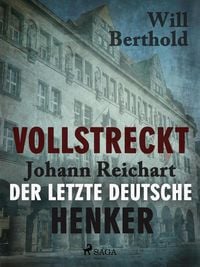 Produktbild: Vollstreckt - Johann Reichart, der letzte deutsche Henker
