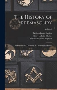 Produktbild: The History of Freemasonry: Its Legends and Traditions, Its Chronological History; Volume 6