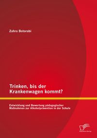 Produktbild: Trinken, bis der Krankenwagen kommt? Entwicklung und Bewertung p&auml;dagogischer Ma&szlig;nahmen zur Alkoholpr&auml;vention in der Schule