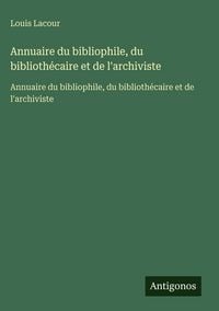 Produktbild: Annuaire du bibliophile, du biblioth&eacute;caire et de l'archiviste