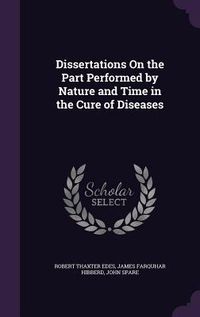 Produktbild: Dissertations On the Part Performed by Nature and Time in the Cure of Diseases