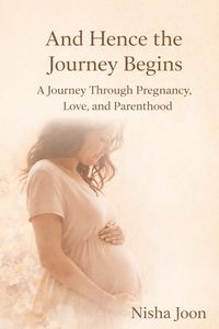 Produktbild: And Hence the Journey Begins : A Journey Through Pregnancy, Love, and Parenthood