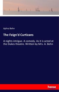 Bild vom Artikel The Feign'd Curtizans vom Autor Aphra Behn
