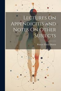 Produktbild: Lectures On Appendicitis and Notes On Other Subjects