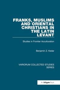 Produktbild: Franks, Muslims and Oriental Christians in the Latin Levant