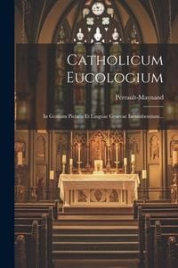 Produktbild: Catholicum Eucologium: In Gratiam Pietatis Et Linguae Graecae Incumbentium...