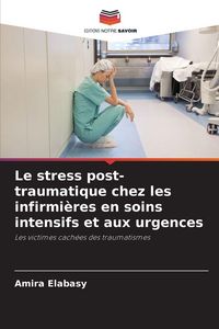 Produktbild: Le stress post-traumatique chez les infirmi&egrave;res en soins intensifs et aux urgences