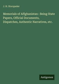 Produktbild: Memorials of Affghanistan : Being State Papers, Official Documents, Dispatches, Authentic Narratives, etc.