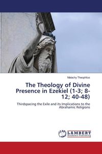 Produktbild: The Theology of Divine Presence in Ezekiel (1-3; 8-12; 40-48)