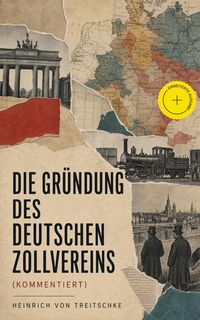 Produktbild: Die Gr&uuml;ndung des Deutschen Zollvereins (Kommentiert)