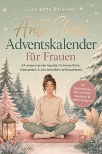 Produktbild: Anti Stress Adventskalender f&uuml;r Frauen: 24 entspannende Impulse f&uuml;r innere Ruhe, Achtsamkeit & eine stressfreie Weihnachtszeit - inkl. Meditationen, A