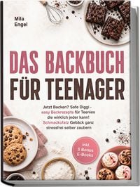 Produktbild: Das Backbuch f&uuml;r Teenager: Jetzt Backen? Safe Diggi - easy Backrezepte f&uuml;r Teenies die wirklich jeder kann! Schmackofatz Geb&auml;ck ganz stressfrei selber zaubern - inkl. 5 Bonus E-Books