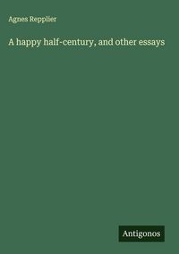 Produktbild: A happy half-century, and other essays