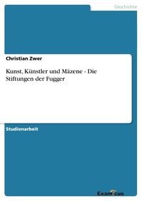 Produktbild: Kunst, K&uuml;nstler und M&auml;zene - Die Stiftungen der Fugger