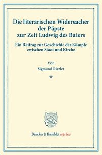 Produktbild: Die literarischen Widersacher der P&auml;pste zur Zeit Ludwig des Baiers.