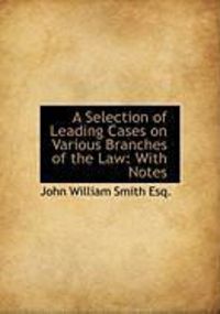 Produktbild: A Selection of Leading Cases on Various Branches of the Law: With Notes