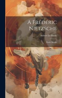Produktbild: A Fr&eacute;d&eacute;ric Nietzsche: &Eacute;tude Morale