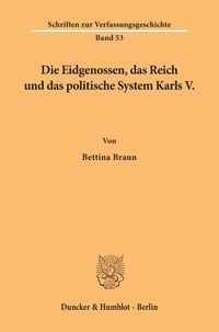 Produktbild: Die Eidgenossen, das Reich und das politische System Karls V.