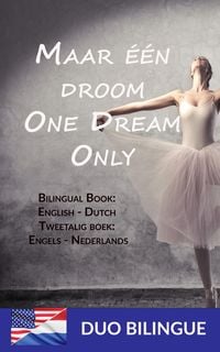 Produktbild: Maar &eacute;&eacute;n droom - One Dream Only (Tweetalig boek: Engels - Nederlands)
