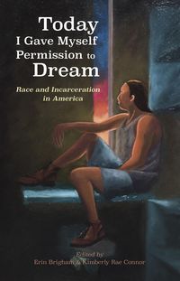 Produktbild: Today I Gave Myself Permission to Dream: Race and Incarceration in America (Lane Center)