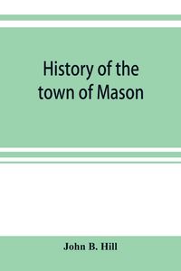 Produktbild: History of the town of Mason, N.H. from the first grant in 1749, to the year 1858