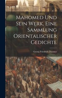 Produktbild: Mahomed und sein Werk, Eine Sammlung orientalischer Gedichte