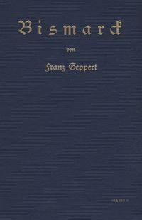 Produktbild: Geppert, F: Bismarck. Eine Biographie