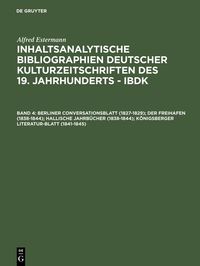 Produktbild: Berliner Conversationsblatt (1827-1829); Der Freihafen (1838-1844); Hallische Jahrb&uuml;cher (1838-1844); K&ouml;nigsberger Literatur-Blatt (1841-1845)