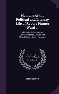 Produktbild: Memoirs of the Political and Literary Life of Robert Plumer Ward ...