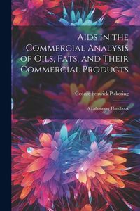 Produktbild: Aids in the Commercial Analysis of Oils, Fats, and Their Commercial Products: A Laboratory Handbook