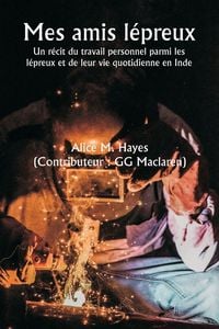 Produktbild: Mes amis l&eacute;preux Un r&eacute;cit du travail personnel parmi les l&eacute;preux et de leur vie quotidienne en Inde
