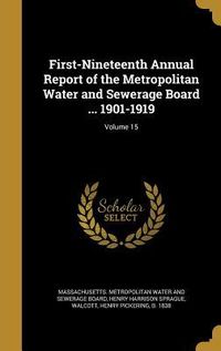Produktbild: First-Nineteenth Annual Report of the Metropolitan Water and Sewerage Board ... 1901-1919; Volume 15