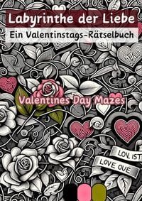 Labyrinthe der Liebe - Ein Valentinstags-Rätselbuch