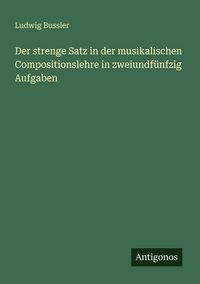 Produktbild: Der strenge Satz in der musikalischen Compositionslehre in zweiundf&uuml;nfzig Aufgaben