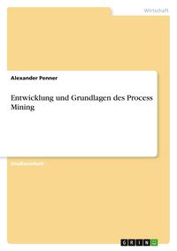 Produktbild: Entwicklung und Grundlagen des Process Mining