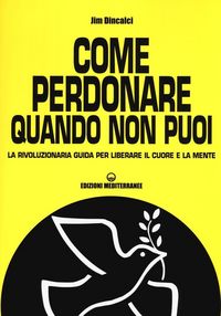 Produktbild: Come perdonare quando non puoi. La rivoluzionaria guida per liberare il cuore e la mente